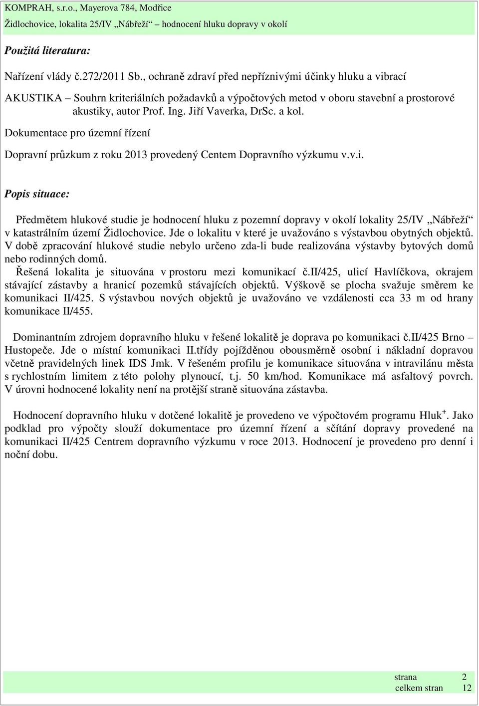 a kol. Dokumentace pro územní řízení Dopravní průzkum z roku 2013 provedený Centem Dopravního výzkumu v.v.i.