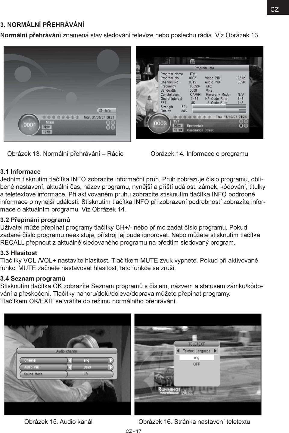 Pruh zobrazuje číslo programu, oblíbené nastavení, aktuální čas, název programu, nynější a příští událost, zámek, kódování, titulky a teletextové informace.