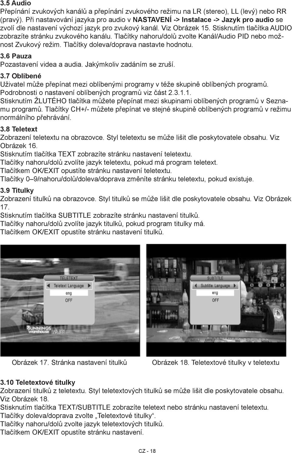 Stisknutím tlačítka AUDIO zobrazíte stránku zvukového kanálu. Tlačítky nahoru/dolů zvolte Kanál/Audio PID nebo možnost Zvukový režim. Tlačítky doleva/doprava nastavte hodnotu. 3.