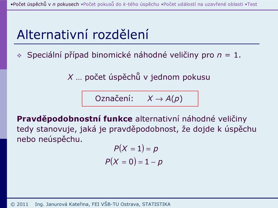 funkce alternativní náhodné veličiny tedy stanovuje, jaká je