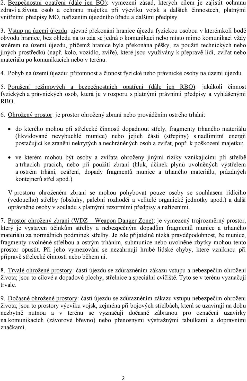 Vstup na území újezdu: zjevné překonání hranice újezdu fyzickou osobou v kterémkoli bodě obvodu hranice, bez ohledu na to zda se jedná o komunikaci nebo místo mimo komunikaci vždy směrem na území