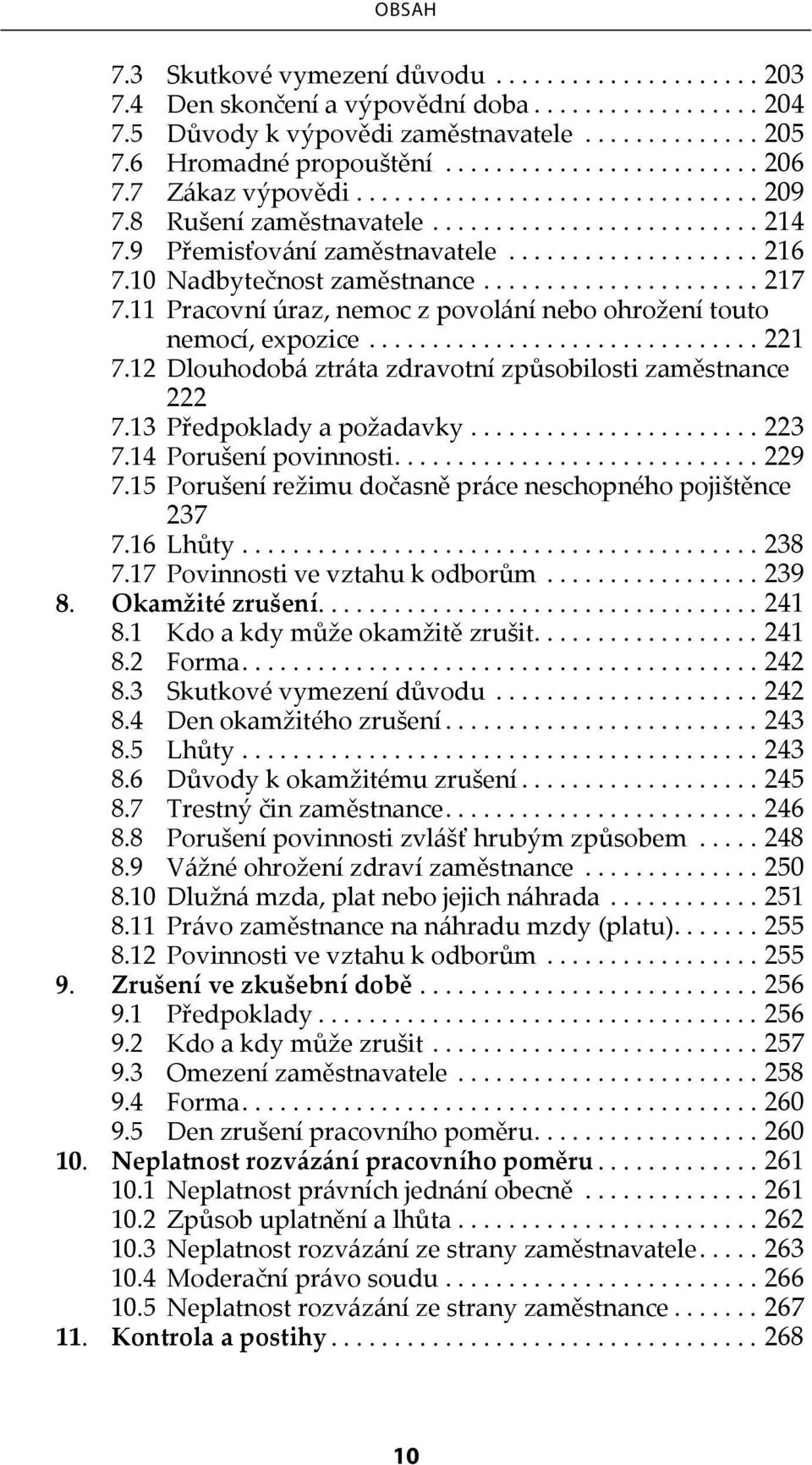 12 Dlouhodobá ztráta zdravotní způsobilosti zaměstnance. 222 7.13 Předpoklady a požadavky...223 7.14 Porušení povinnosti...229 7.15 Porušení režimu dočasně práce neschopného pojištěnce. 237 7.