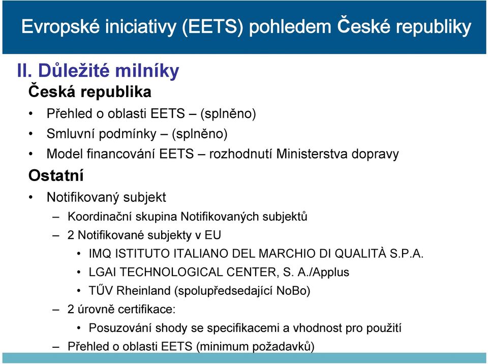 subjekty v EU IMQ ISTITUTO ITALIANO DEL MARCHIO DI QUALITÀ S.P.A. LGAI TECHNOLOGICAL CENTER, S. A.