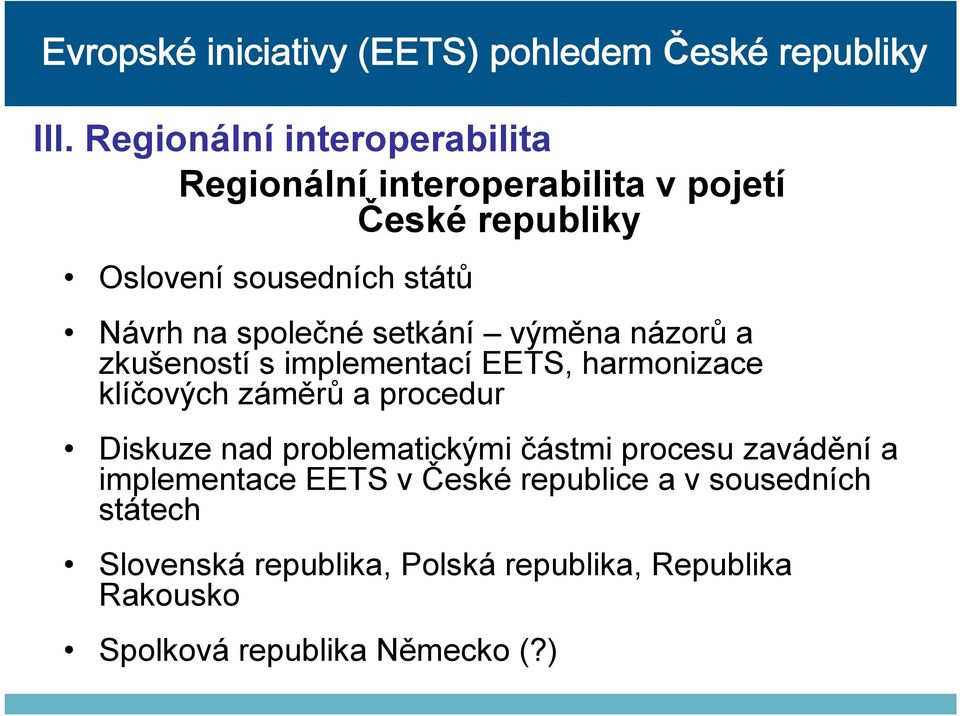 záměrů a procedur Diskuze nad problematickými částmi procesu zavádění a implementace EETS v České