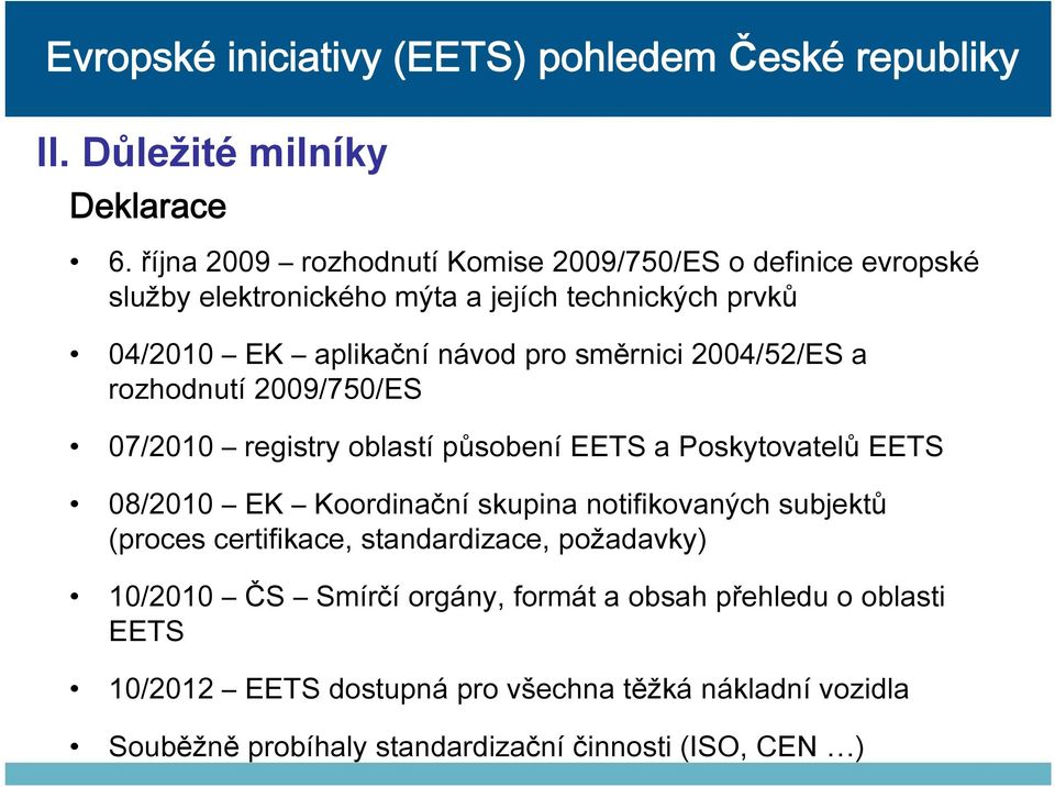 návod pro směrnici 2004/52/ES a rozhodnutí 2009/750/ES 07/2010 registry oblastí působení EETS a Poskytovatelů EETS 08/2010 EK Koordinační