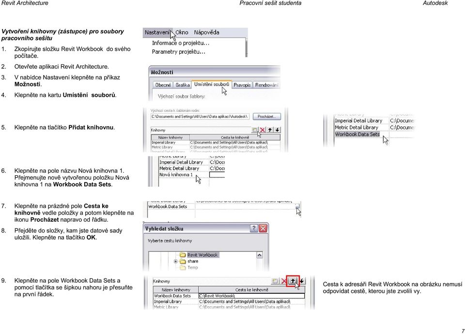 P ejmenujte nov vytvo enou položku Nová knihovna 1 na Workbook Data Sets. 7. Klepn te na prázdné pole Cesta ke knihovn vedle položky a potom klepn te na ikonu Procházet napravo od ádku. 8.