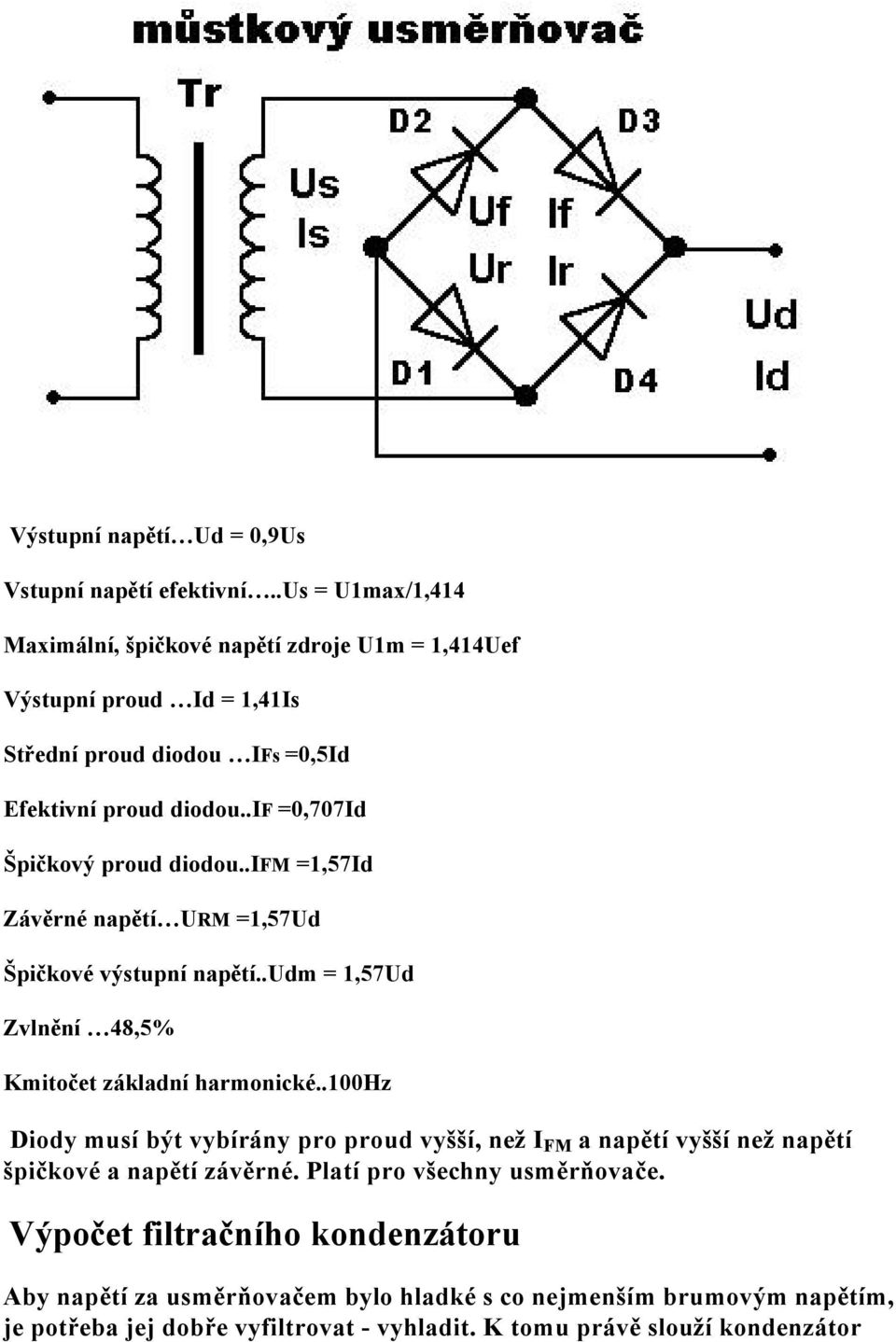 .if =0,707Id Špičkovâ proud diodou..ifm =1,57Id Zçvěrnã napětá URM =1,57Ud Špičkovã vâstupná napětá..udm = 1,57Ud Zvlněná 48,5% Kmitočet zçkladná harmonickã.