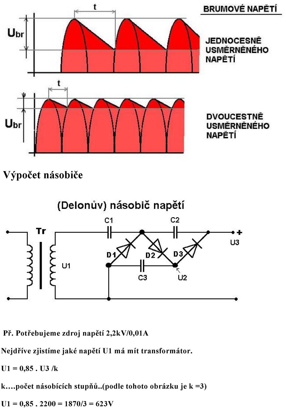 jakã napětá U1 mç mát transformçtor. U1 = 0,85.