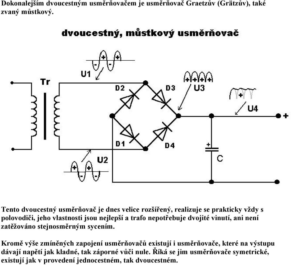 trafo nepotřebuje dvojitã vinutá, ani nená zatěžovçno stejnosměrnâm sycenám.