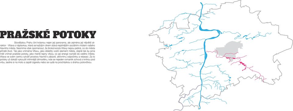 Tak jako vnímáme Vltavu, jako důležitý vodní element města, stejně tak by jsme měli vnímat pražské potoky, jako menší tepny vltavy, co její energii roznáší do celého města.