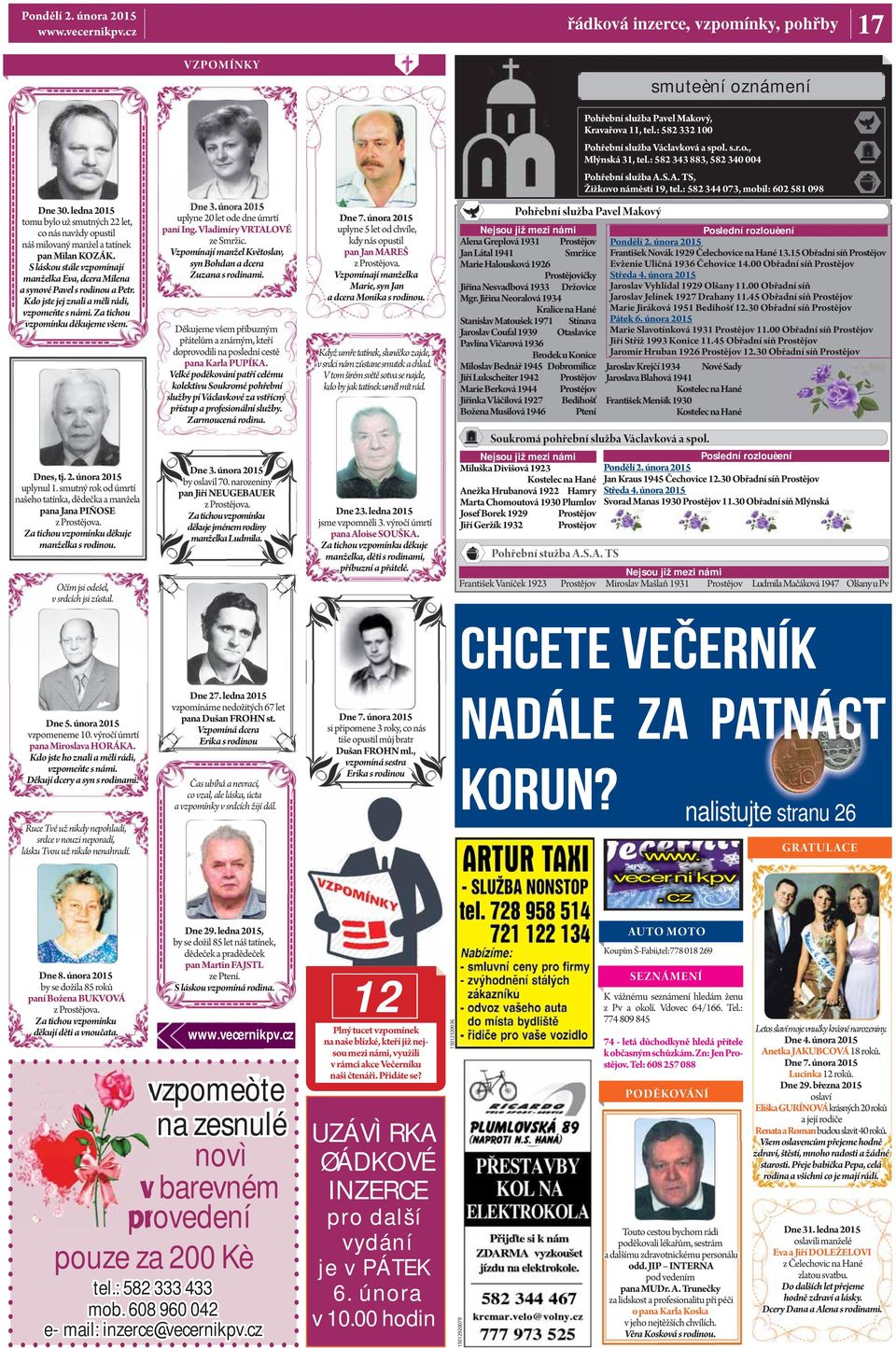ledna 2015 tomu bylo už smutných 22 let, co nás navždy opustil náš milovaný manžel a tatínek pan Milan KOZÁK. S láskou stále vzpomínají manželka Eva, dcera Milena a synové Pavel s rodinou a Petr.