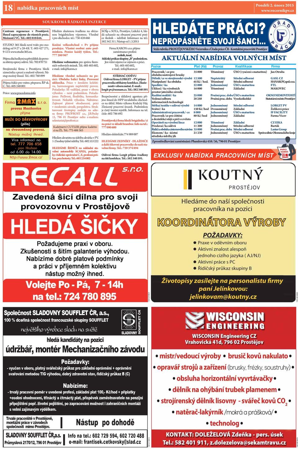 přepravu. ŘP sk. C. Tel.: 605 248 001 Práce: www.pracedomu.info SOUKROMÁ ŘÁDKOVÁ INZERCE 15012720040 Hledám zkušenou švadlenu na občasnou brigádnickou výpomoc. Vhodné i pro důchodce. tel.