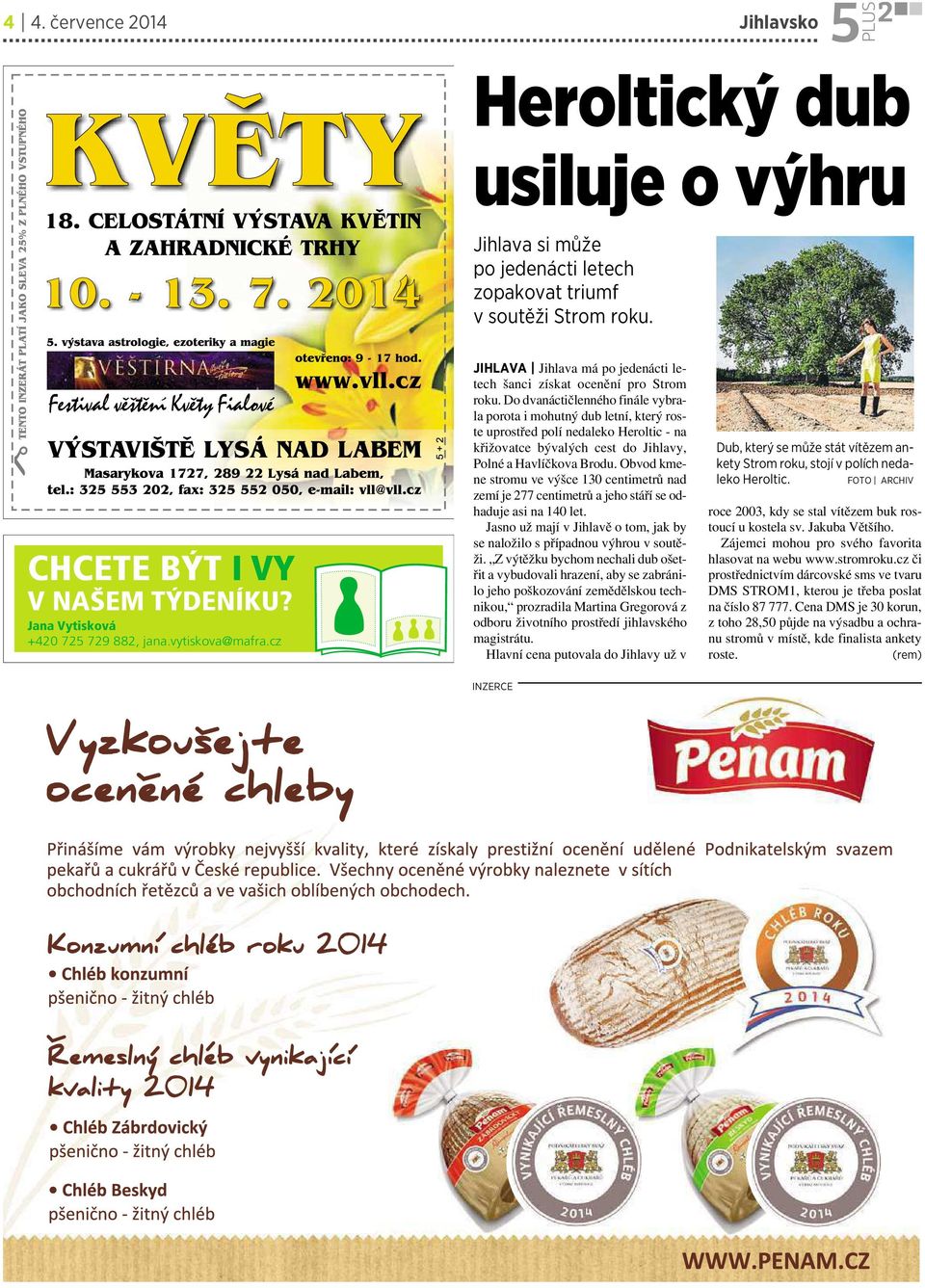 do dvanáctičlenného finále vybrala porota imohutný dub letní, který roste uprostřed polí nedaleko Heroltic -na křižovatce bývalých cest dojihlavy, Polné a Havlíčkova Brodu.