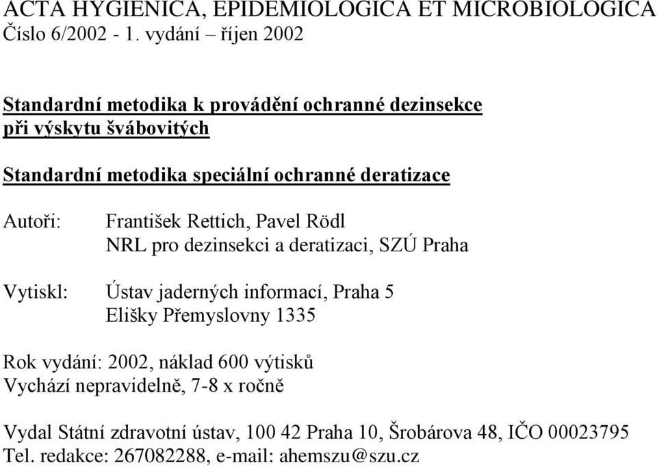 deratizace Autoři: František Rettich, Pavel Rödl NRL pro dezinsekci a deratizaci, SZÚ Praha Vytiskl: Ústav jaderných informací, Praha 5