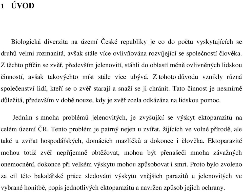 Z tohoto důvodu vznikly různá společenství lidí, kteří se o zvěř starají a snaží se ji chránit. Tato činnost je nesmírně důležitá, především v době nouze, kdy je zvěř zcela odkázána na lidskou pomoc.