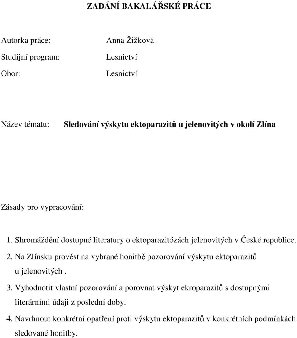 Na Zlínsku provést na vybrané honitbě pozorování výskytu ektoparazitů u jelenovitých. 3.