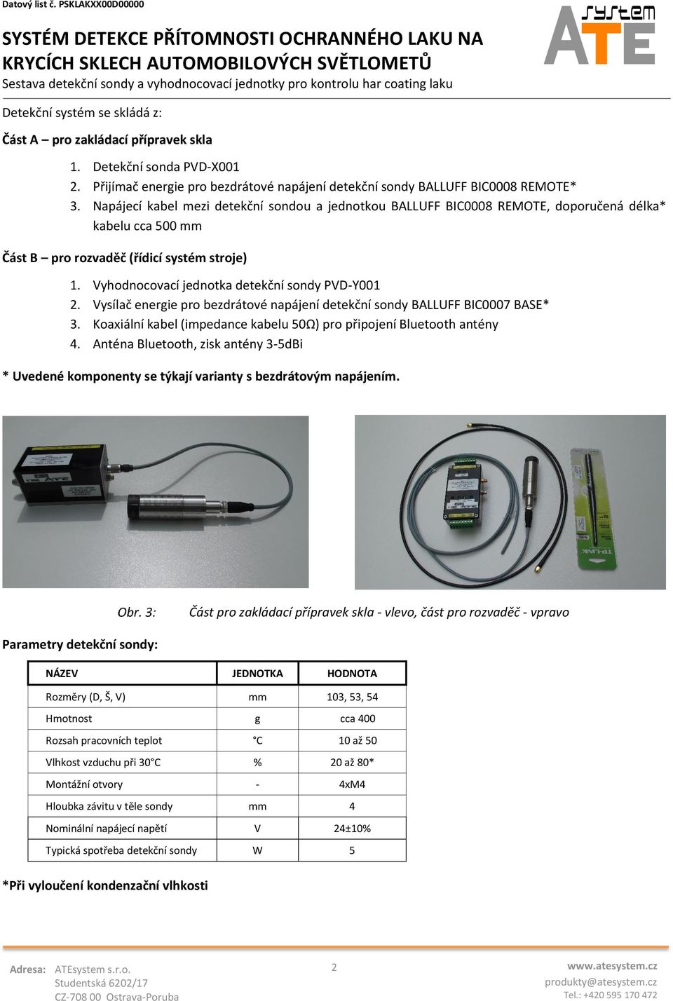 Vyhodnocovací jednotka detekční sondy PVD-Y001 2. Vysílač energie pro bezdrátové napájení detekční sondy BALLUFF BIC0007 BASE* 3.