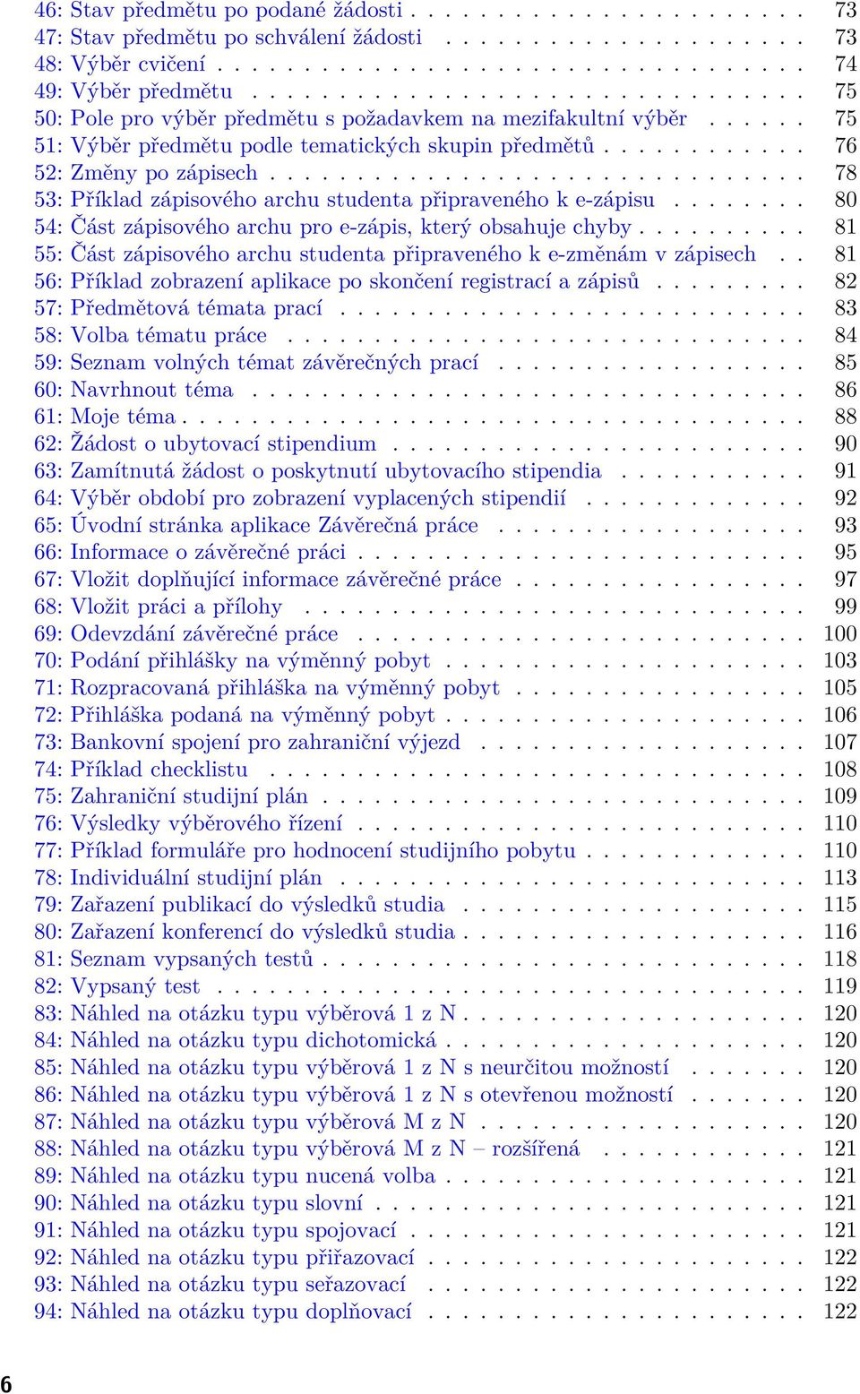 .............................. 78 53: Příklad zápisového archu studenta připraveného k e-zápisu........ 80 54: Část zápisového archu pro e-zápis, který obsahuje chyby.