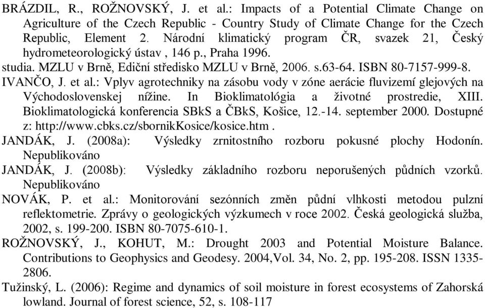 : Vplyv agrotechniky na zásobu vody v zóne aerácie fluvizemí glejových na Východoslovenskej nížine. In Bioklimatológia a životné prostredie, XIII.