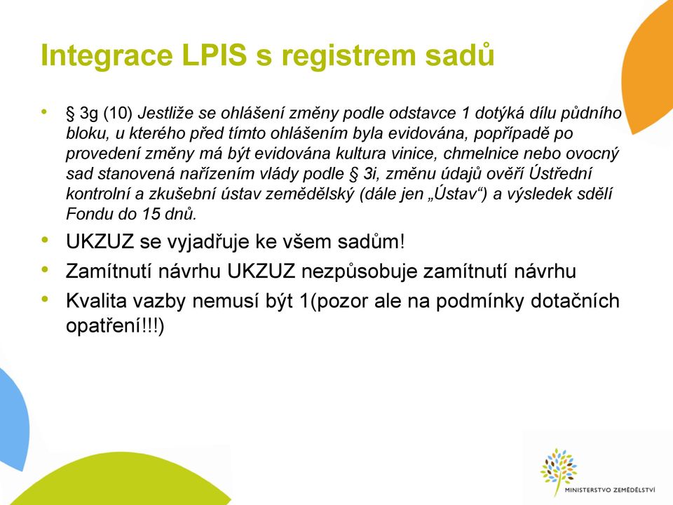 vlády podle 3i, změnu údajů ověří Ústřední kontrolní a zkušební ústav zemědělský (dále jen Ústav ) a výsledek sdělí Fondu do 15 dnů.