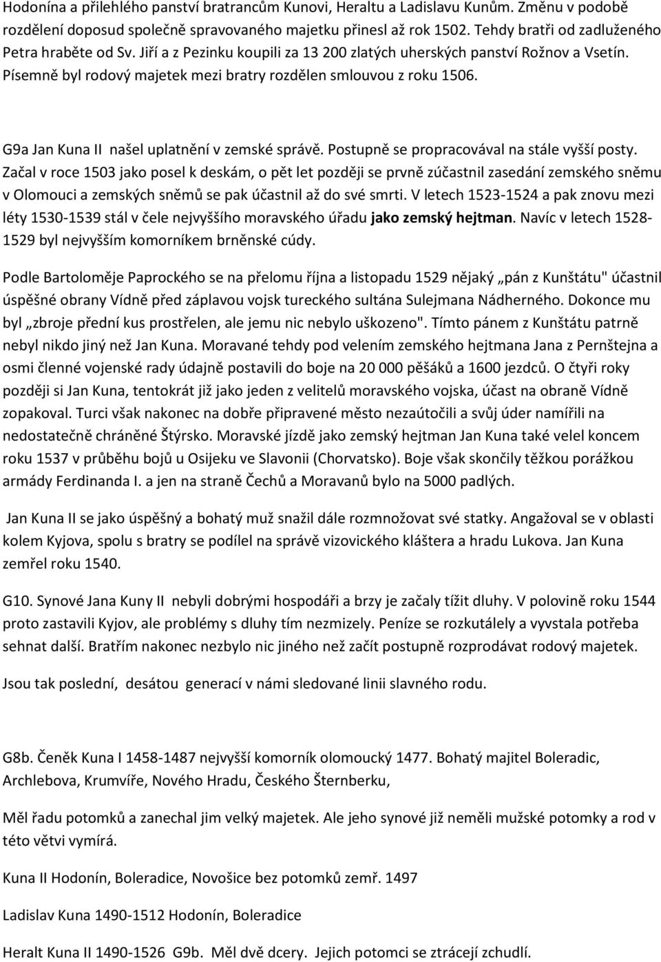 G9a Jan Kuna II našel uplatnění v zemské správě. Postupně se propracovával na stále vyšší posty.