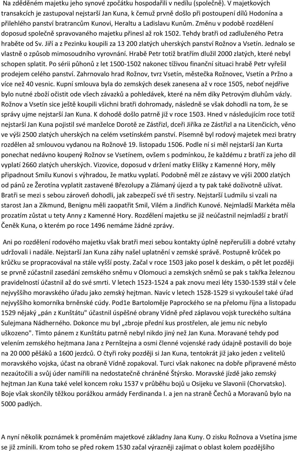 Změnu v podobě rozdělení doposud společně spravovaného majetku přinesl až rok 1502. Tehdy bratři od zadluženého Petra hraběte od Sv.