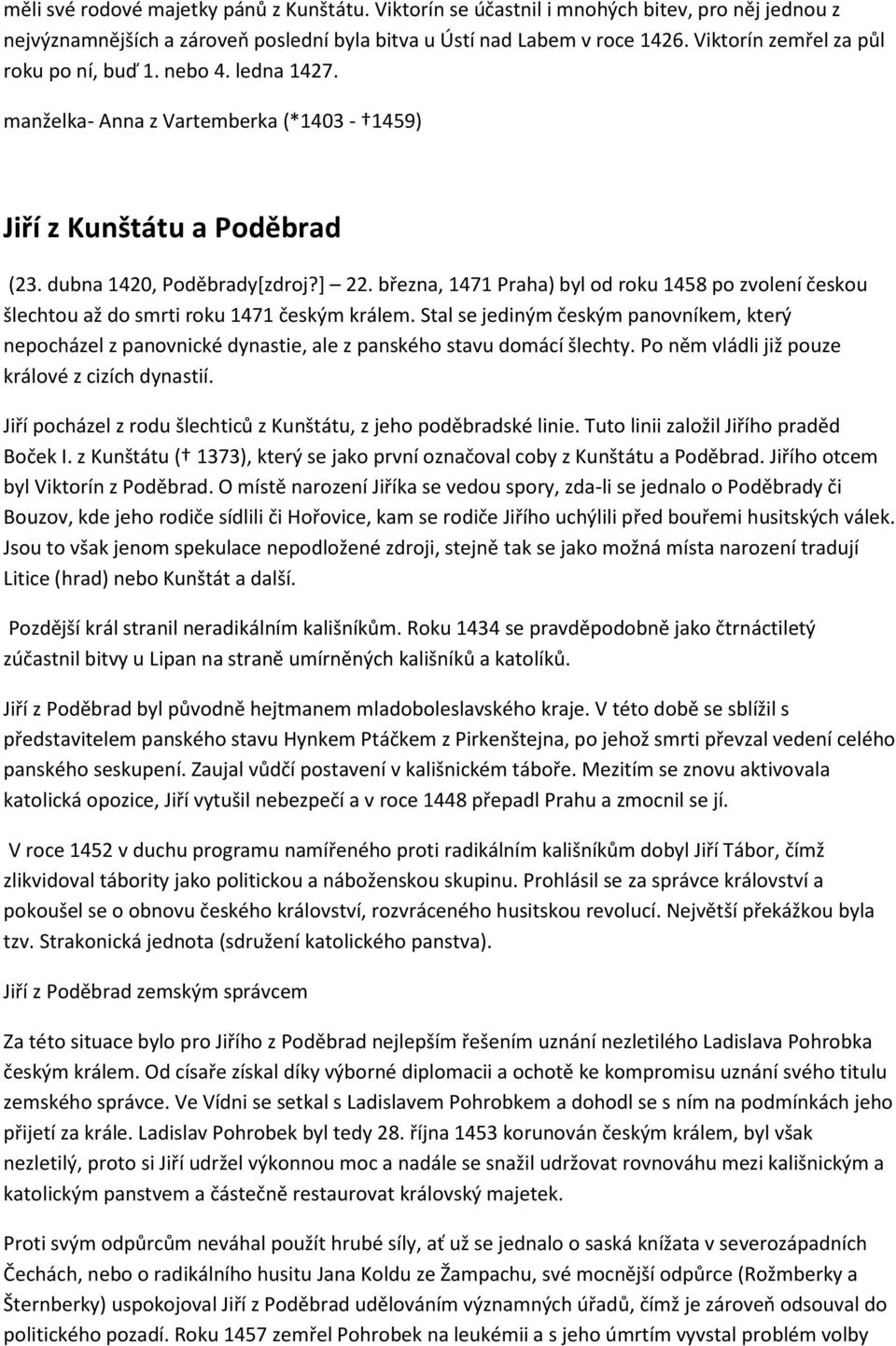 března, 1471 Praha) byl od roku 1458 po zvolení českou šlechtou až do smrti roku 1471 českým králem.