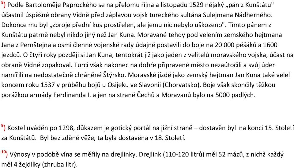 Moravané tehdy pod velením zemského hejtmana Jana z Pernštejna a osmi členné vojenské rady údajně postavili do boje na 20 000 pěšáků a 1600 jezdců.