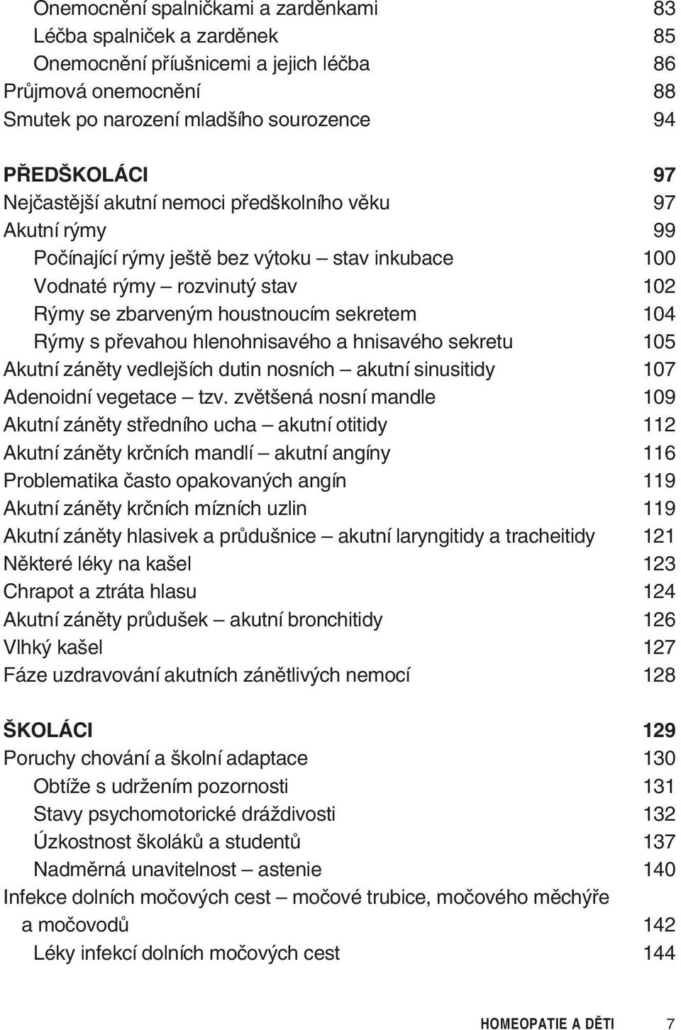 převahou hlenohnisavého a hnisavého sekretu 105 Akutní záněty vedlejších dutin nosních akutní sinusitidy 107 Adenoidní vegetace tzv.