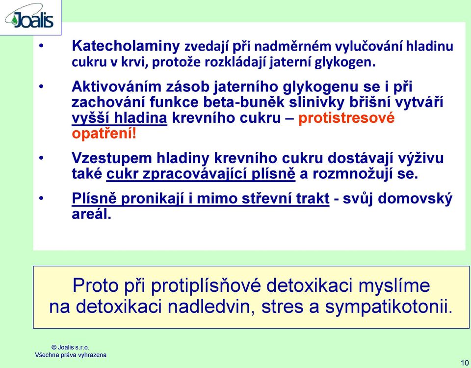 protistresové opatření! Vzestupem hladiny krevního cukru dostávají výživu také cukr zpracovávající plísně a rozmnožují se.