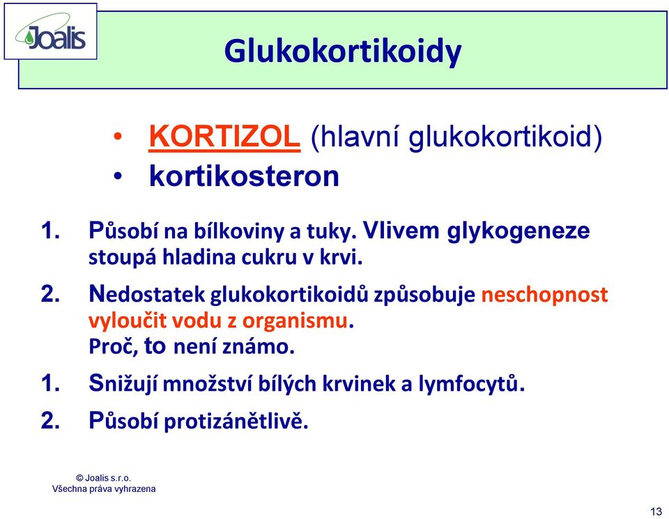 Nedostatek glukokortikoidů způsobuje neschopnost vyloučit vodu z organismu.