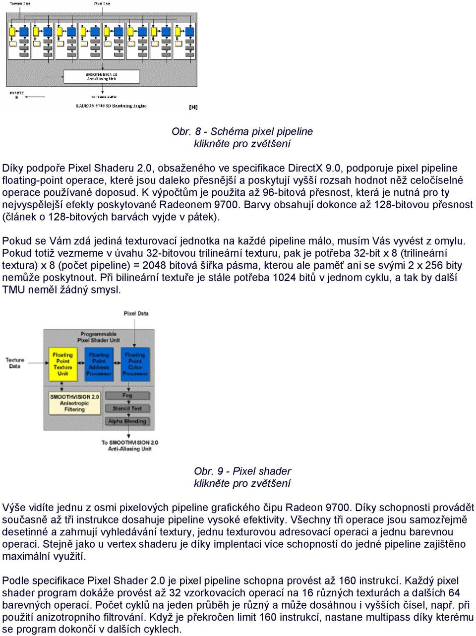 K výpočtům je použita až 96-bitová přesnost, která je nutná pro ty nejvyspělejší efekty poskytované Radeonem 9700.