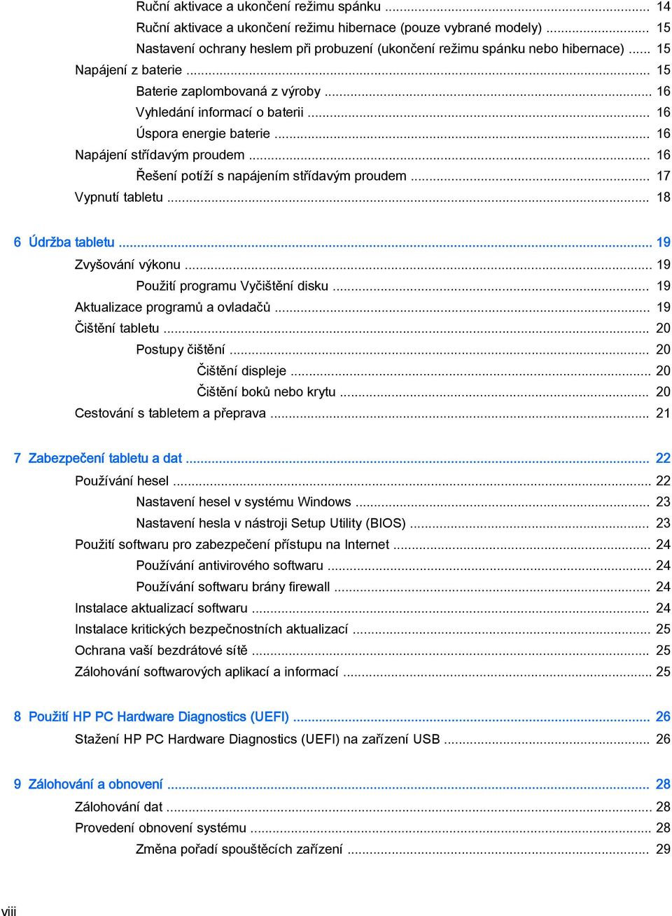 .. 16 Řešení potíží s napájením střídavým proudem... 17 Vypnutí tabletu... 18 6 Údržba tabletu... 19 Zvyšování výkonu... 19 Použití programu Vyčištění disku... 19 Aktualizace programů a ovladačů.