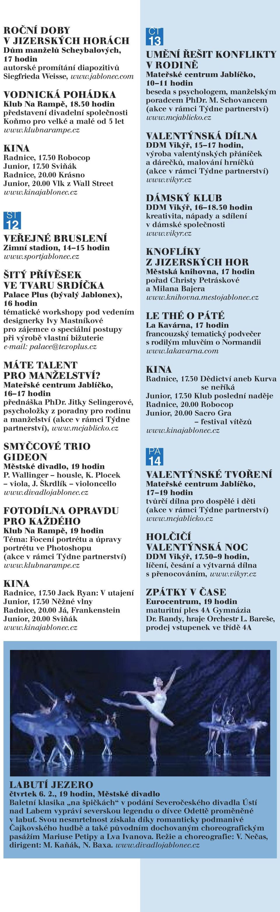 00 Vlk z Wall Street ST 12 Zimní stadion, 14 15 hodin ŠITÝ PŘÍVĚSEK VE TVARU SRDÍČKA Palace Plus (bývalý Jablonex), 16 hodin tématické workshopy pod vedením designerky Ivy Mastníkové pro zájemce o