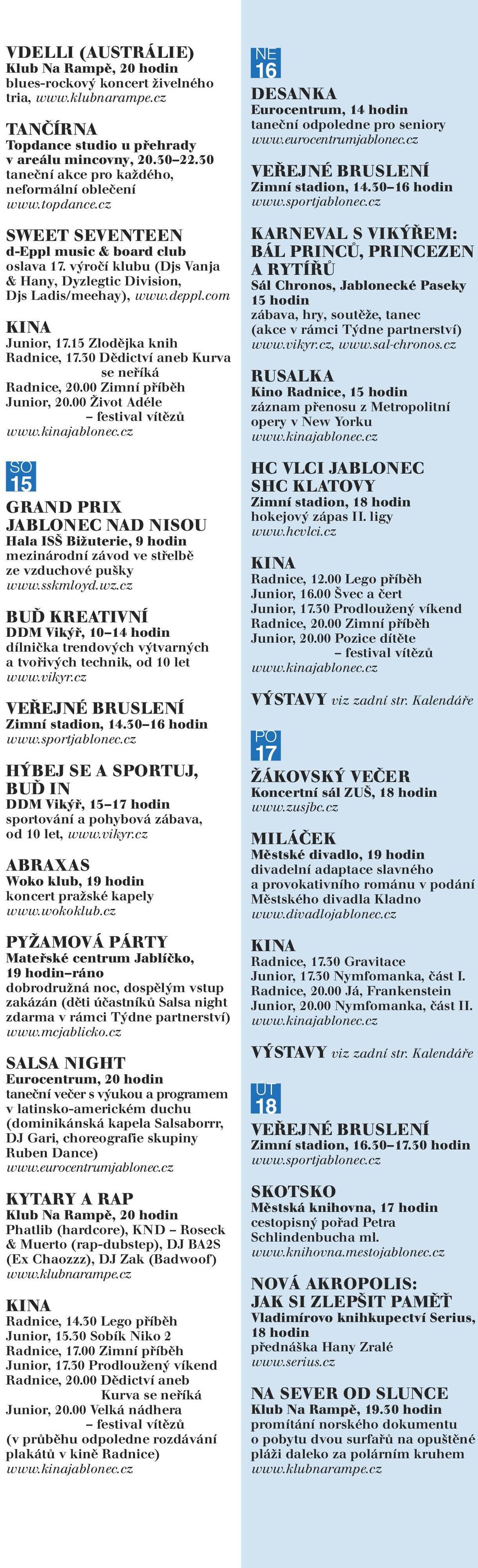 30 Dědictví aneb Kurva se neříká Radnice, 20.00 Zimní příběh Junior, 20.