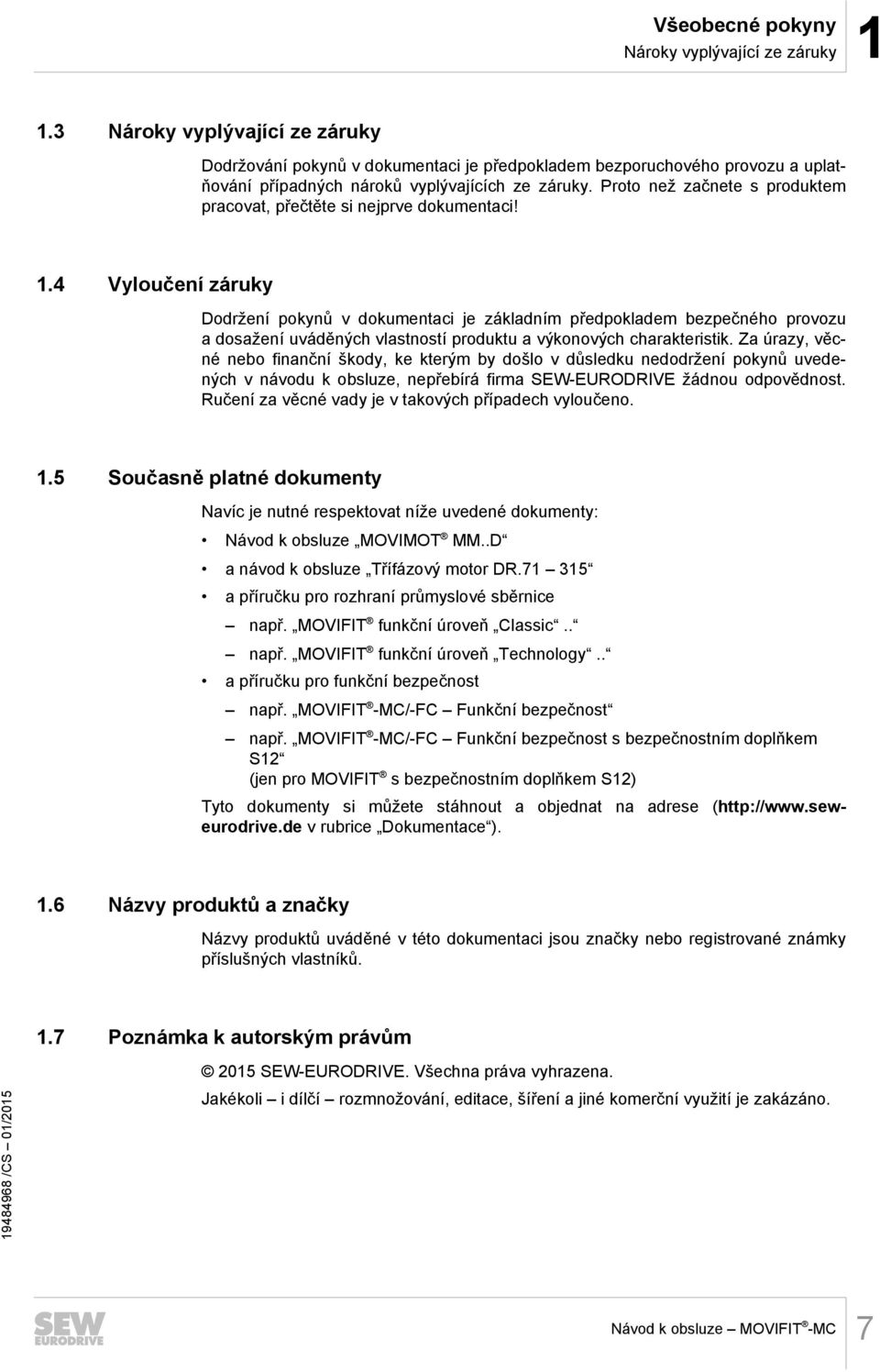 Proto než začnete s produktem pracovat, přečtěte si nejprve dokumentaci! 1.