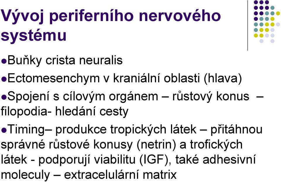 Timing produkce tropických látek přitáhnou správné růstové konusy (netrin) a