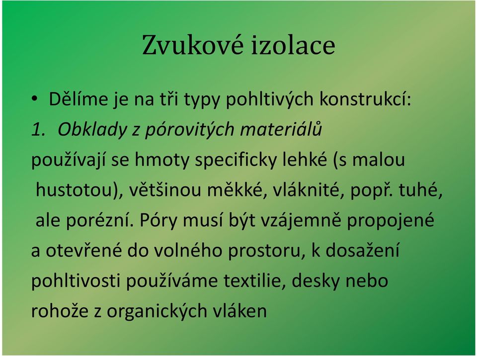 většinou měkké, vláknité, popř. tuhé, ale porézní.