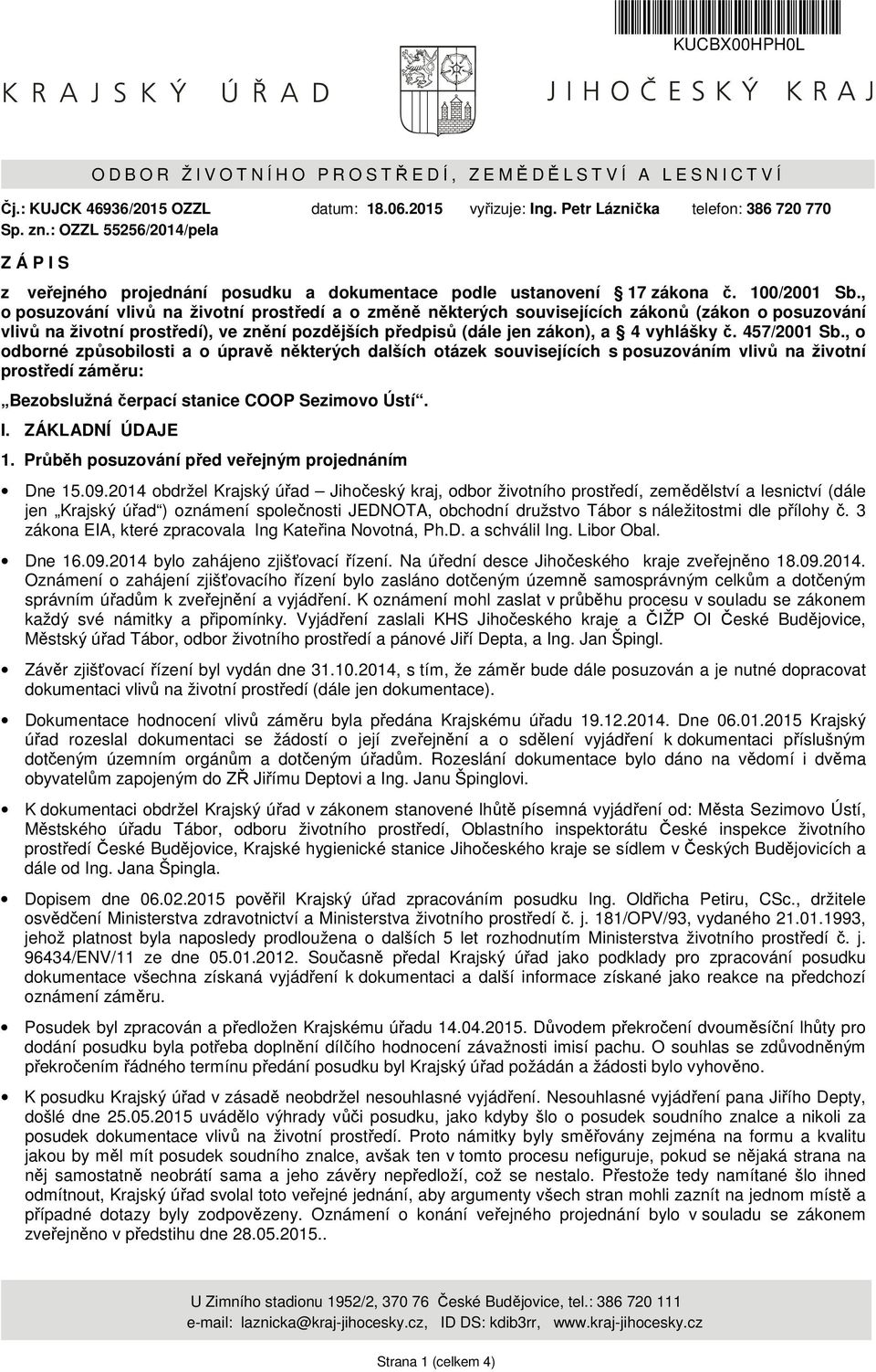 , o posuzování vlivů na životní prostředí a o změně některých souvisejících zákonů (zákon o posuzování vlivů na životní prostředí), ve znění pozdějších předpisů (dále jen zákon), a 4 vyhlášky č.