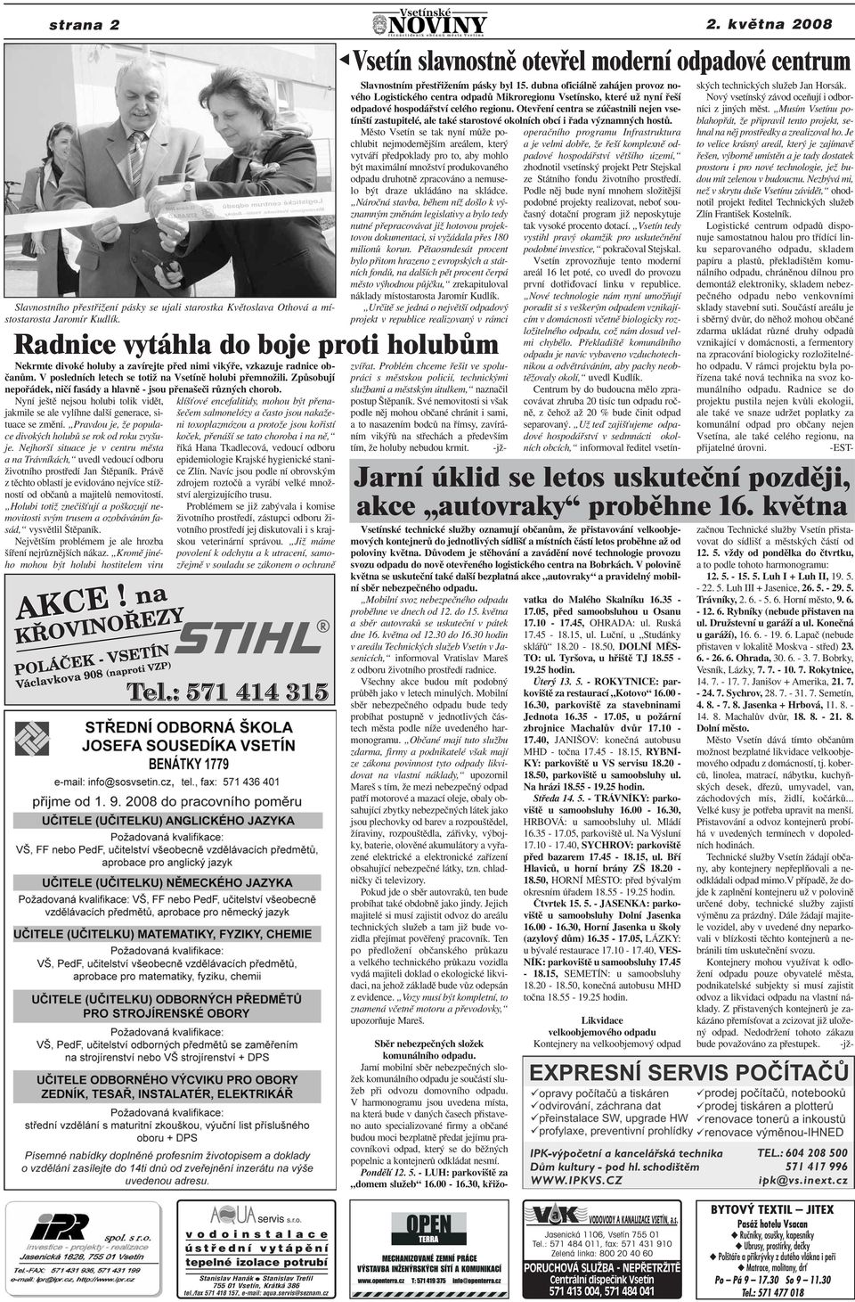 ZpÛsobují nepofiádek, niãí fasády a hlavnû - jsou pfiena eãi rûzn ch chorob. Nyní je tû nejsou holubi tolik vidût, jakmile se ale vylíhne dal í generace, situace se zmûní.