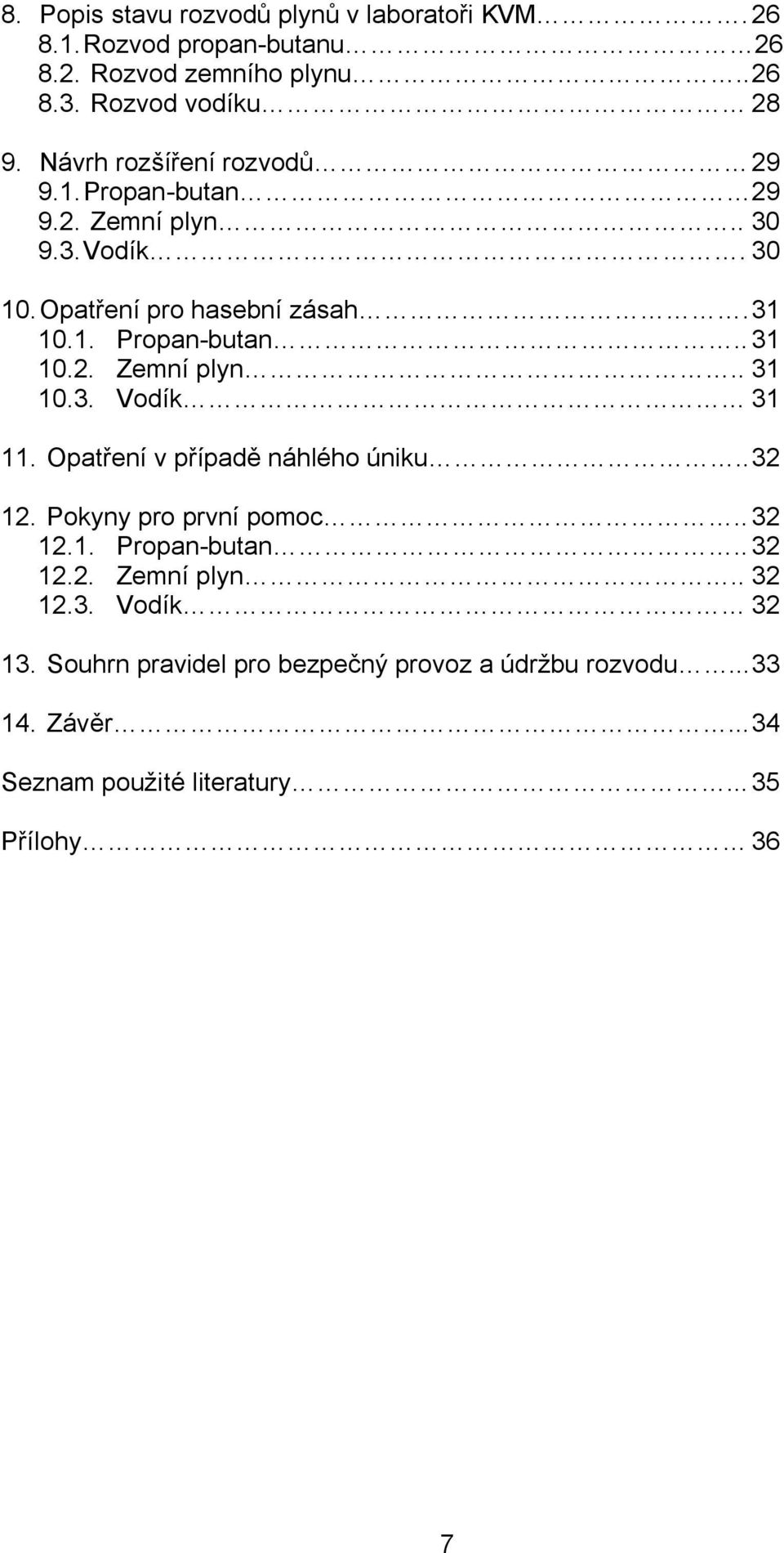 Opatření v případě náhlého úniku.. 32 12. Pokyny pro první pomoc.. 32 12.1. Propan-butan.. 32 12.2. Zemní plyn.. 32 12.3. Vodík 32 13.