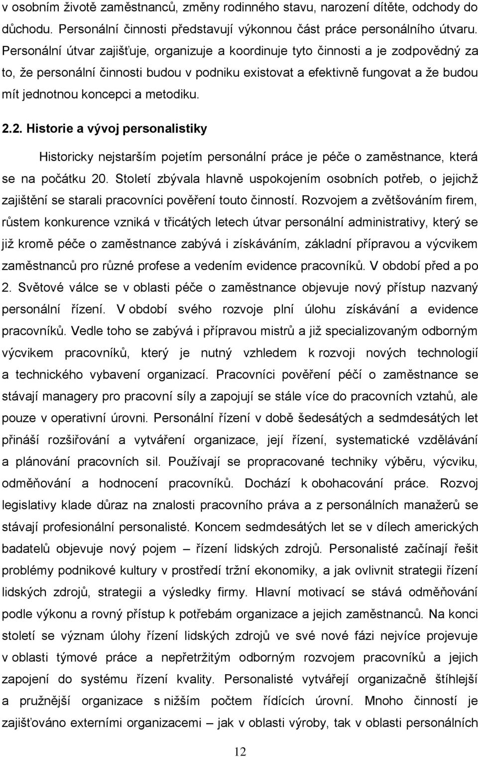 metodiku. 2.2. Historie a vývoj personalistiky Historicky nejstarším pojetím personální práce je péče o zaměstnance, která se na počátku 20.