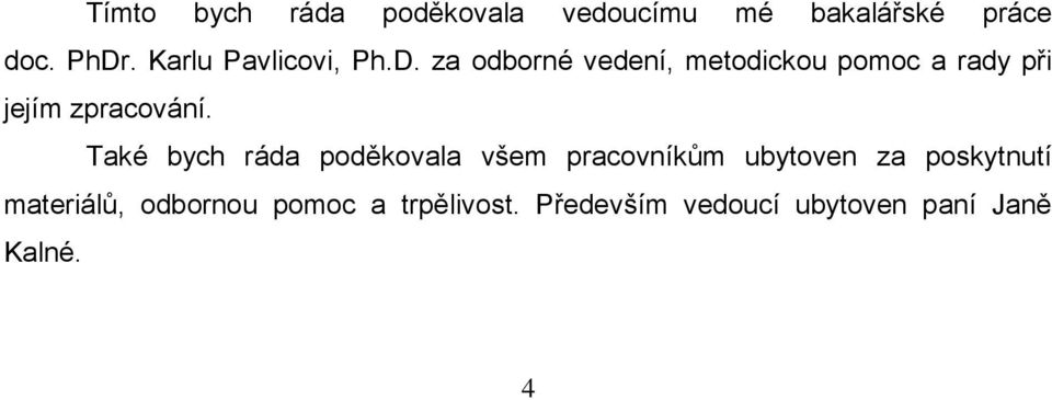 za odborné vedení, metodickou pomoc a rady při jejím zpracování.