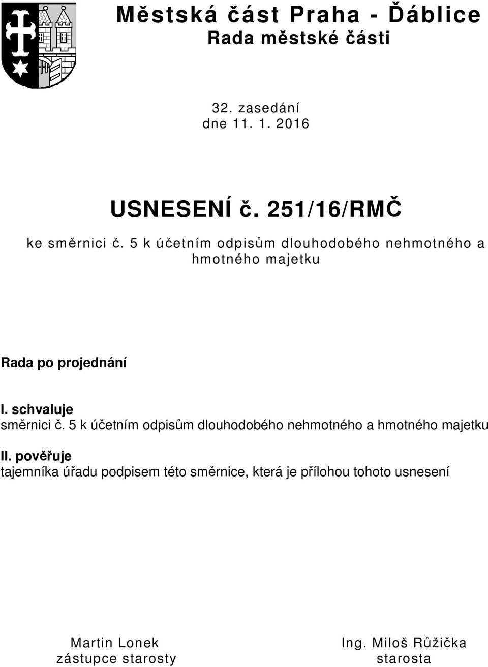 5 k účetním odpisům dlouhodobého nehmotného a hmotného majetku Rada po projednání I. schvaluje směrnici č.