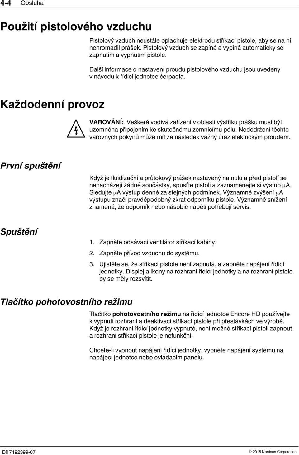 Každodenní provoz VAROVÁNÍ: Veškerá vodivá zařízení v oblasti výstřiku prášku musí být uzemněna připojením ke skutečnému zemnicímu pólu.