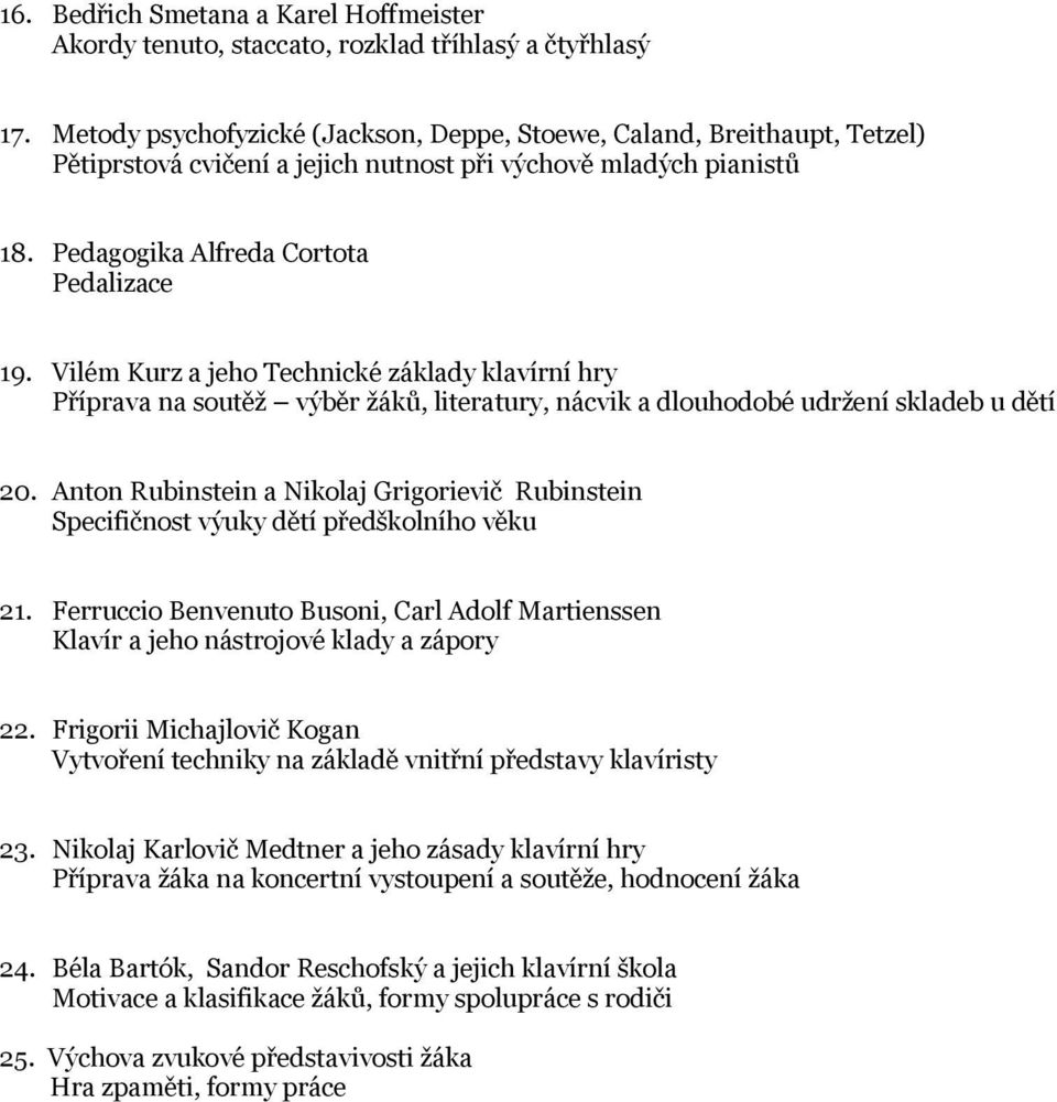 Vilém Kurz a jeho Technické základy klavírní hry Příprava na soutěž výběr žáků, literatury, nácvik a dlouhodobé udržení skladeb u dětí 20.