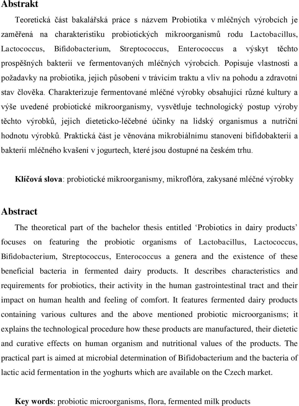 Popisuje vlastnosti a požadavky na probiotika, jejich působení v trávicím traktu a vliv na pohodu a zdravotní stav člověka.