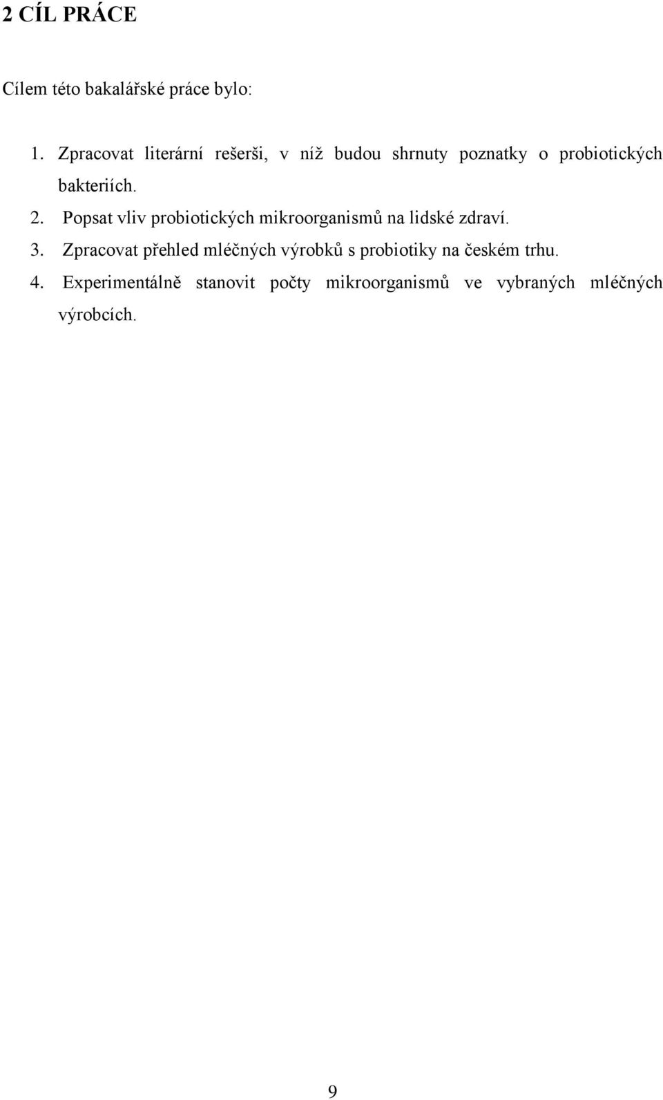 2. Popsat vliv probiotických mikroorganismů na lidské zdraví. 3.