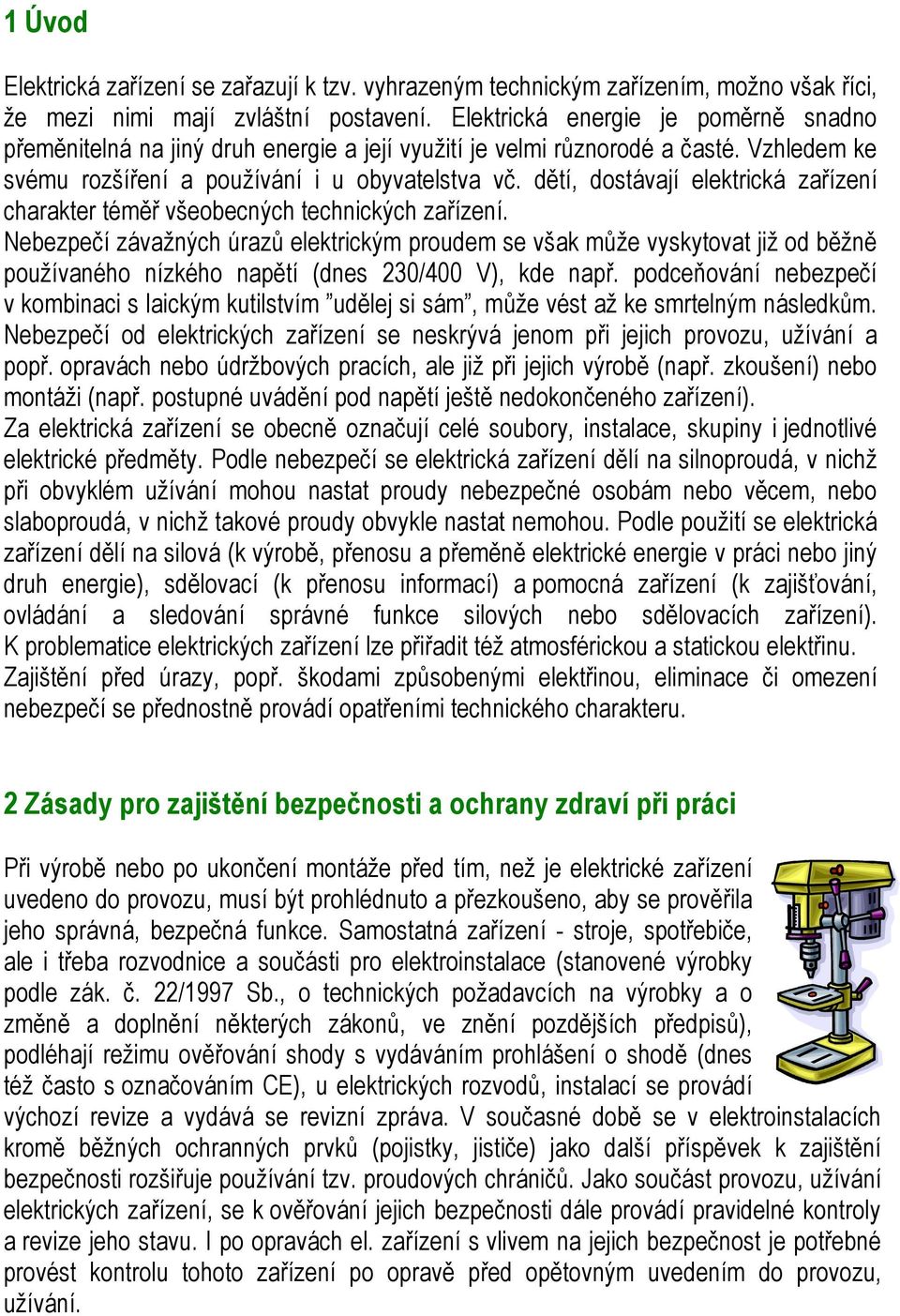 dětí, dostávají elektrická zařízení charakter téměř všeobecných technických zařízení.