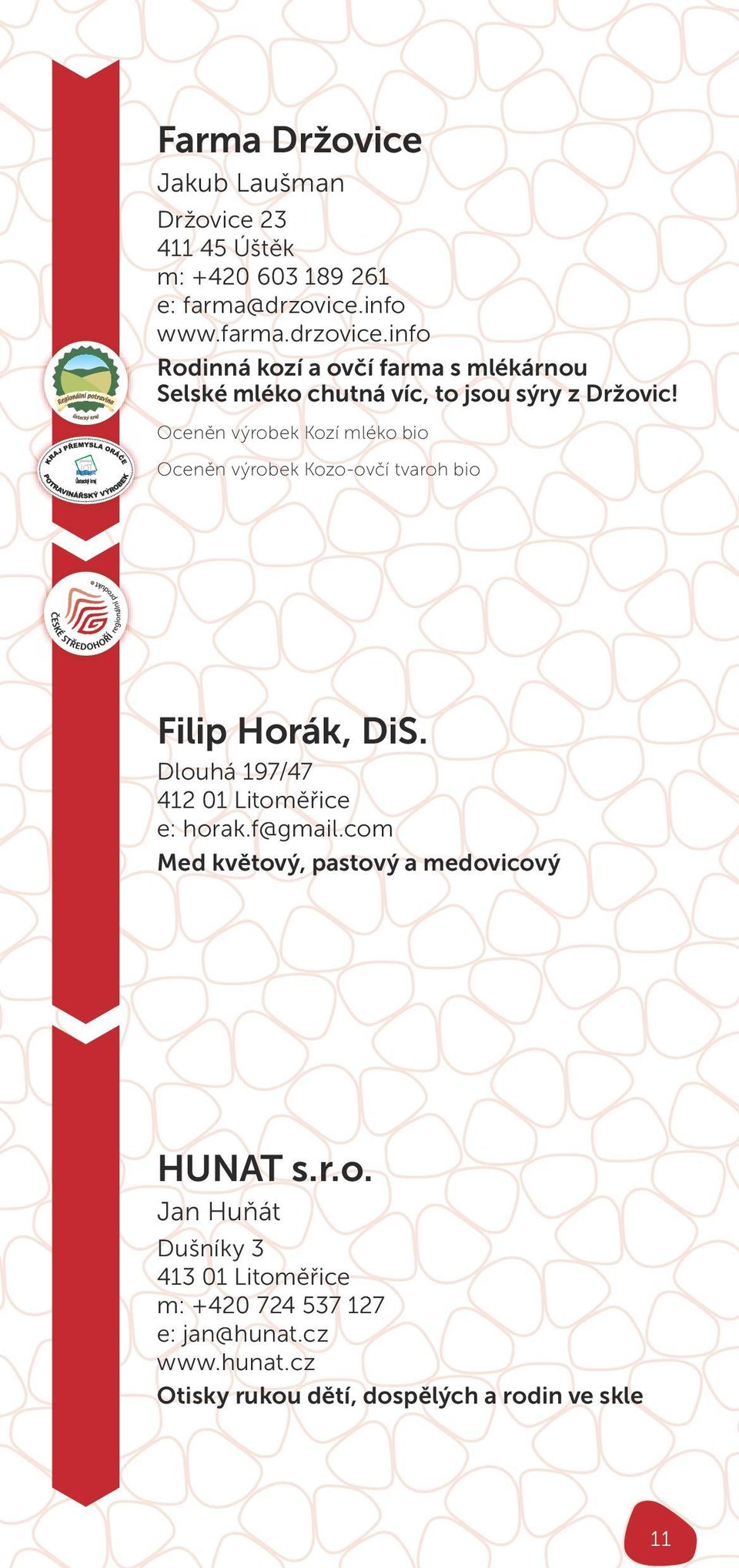 Oceněn výrobek Kozí mléko bio Oceněn výrobek Kozo-ovčí tvaroh bio Filip Horák, DiS. Dlouhá 197/47 412 01 Litoměřice e: horak.f@gmail.